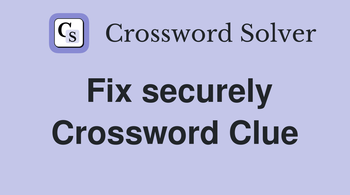 Fix Securely Crossword Clue Solution: Find the ANCHOR Answer